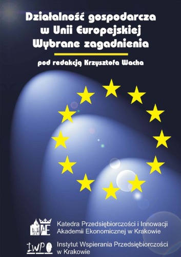 Działalność gospodarcza w Unii Europejskiej : wybrane zagadnienia : materiały pokonferencyjne I Międzynarodowego Sympozjum dla Przedsiębiorców pt. "Unia Europejska Twoim Partnerem w Biznesie", które odbyło się w Krakowie w dniu 24 listopada 2004 r.