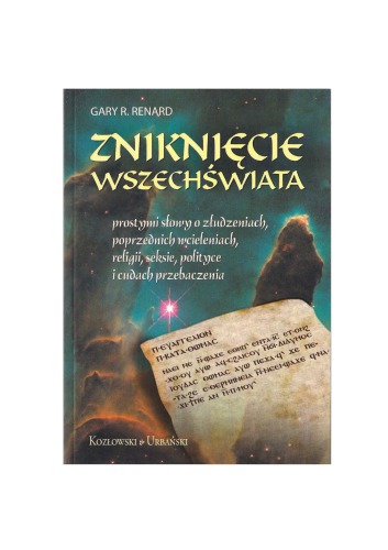 Zniknięcie wszechświata : prostymi słowy o złudzeniach, poprzednich wcieleniach, religii, seksie, polityce i cudach przebaczenia