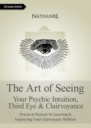 The Art of Seeing - Your Psychic Intuition, Third Eye &amp; Clairvoyance