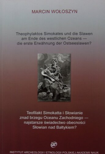 Theophylaktos Simokates und die Slawen am Ende des westlichen Ozeans : die erste Erwähndung der Ostseeslawen? : Zum Bild der Slawen in der frühbyzantinischen Literatur : Eine Fallstudie