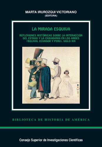 La mirada esquiva : reflexiones históricas sobre la interacción del Estado y la ciudadanía en los Andes (Bolivia, Ecuador y Perú), siglo XIX