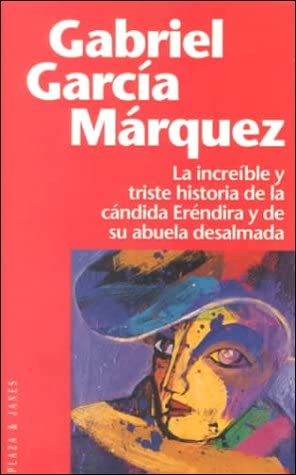 La incre&iacute;ble y triste historia de la C&aacute;ndida Er&eacute;ndira y de su abuela desalmada