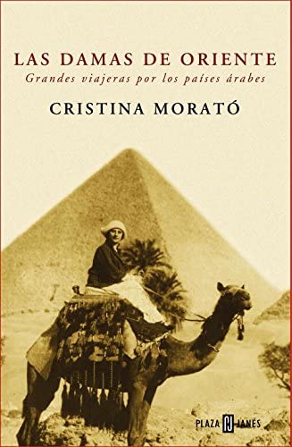 Las damas de Oriente: Grandes viajeras por los pa&iacute;ses &aacute;rabes (Biograf&iacute;as y memorias) (Spanish Edition)