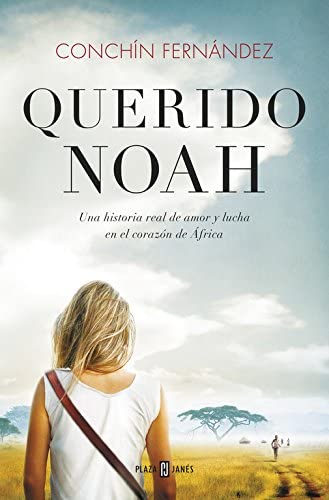 Querido Noah: Una historia real de amor y lucha en el coraz&oacute;n de &Aacute;frica (Obras diversas) (Spanish Edition)