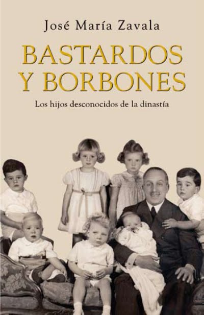 Bastardos y Borbones : los hijos secretos de la dinastía