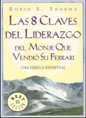 Las 8 Claves del Liderazgo del Monje Que Vendió Su Ferrari