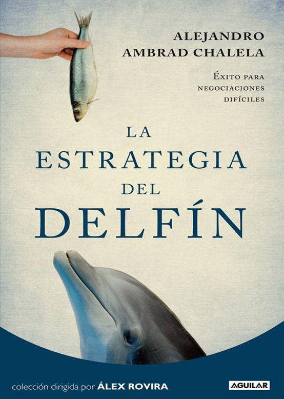 La estrategia del delfín : éxito para negociaciones difíciles