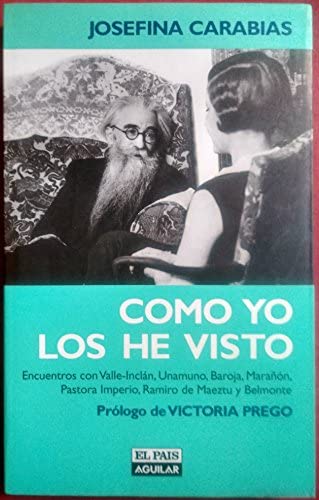 Como yo los he visto: Encuentros con Valle-Inclán, Unamuno, Baroja, Marañón, Pastora Imperio, Ramiro de Maetzu y Belmonte (Spanish Edition)