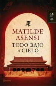 Todo bajo el Cielo: Una gran aventura (Matilde Asensi) (Spanish Edition)