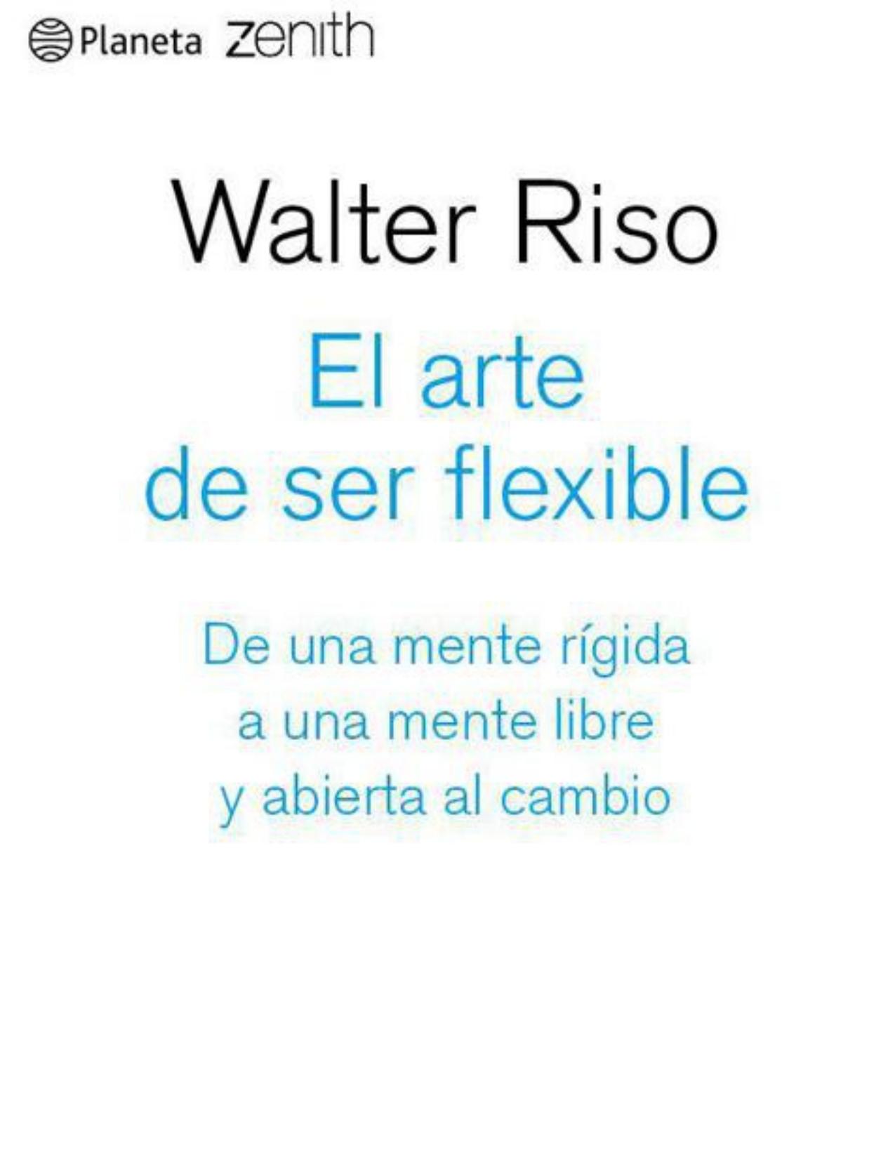 El arte de ser flexible : de una mente rígida a una mente libre y abierta al cambio.