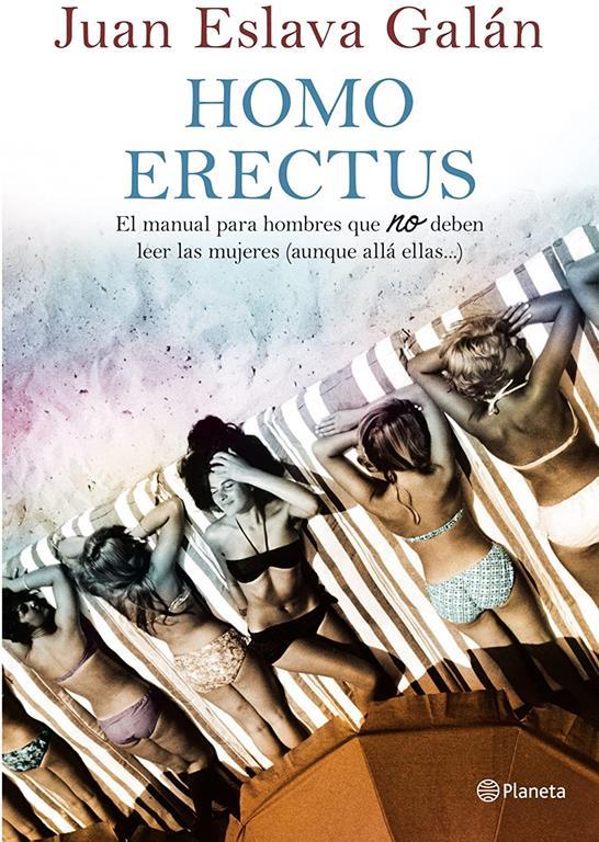 Homo erectus: Manual para hombres que no deben leer las mujeres (aunque all&aacute; ellas...) ((Fuera de colecci&oacute;n)) (Spanish Edition)