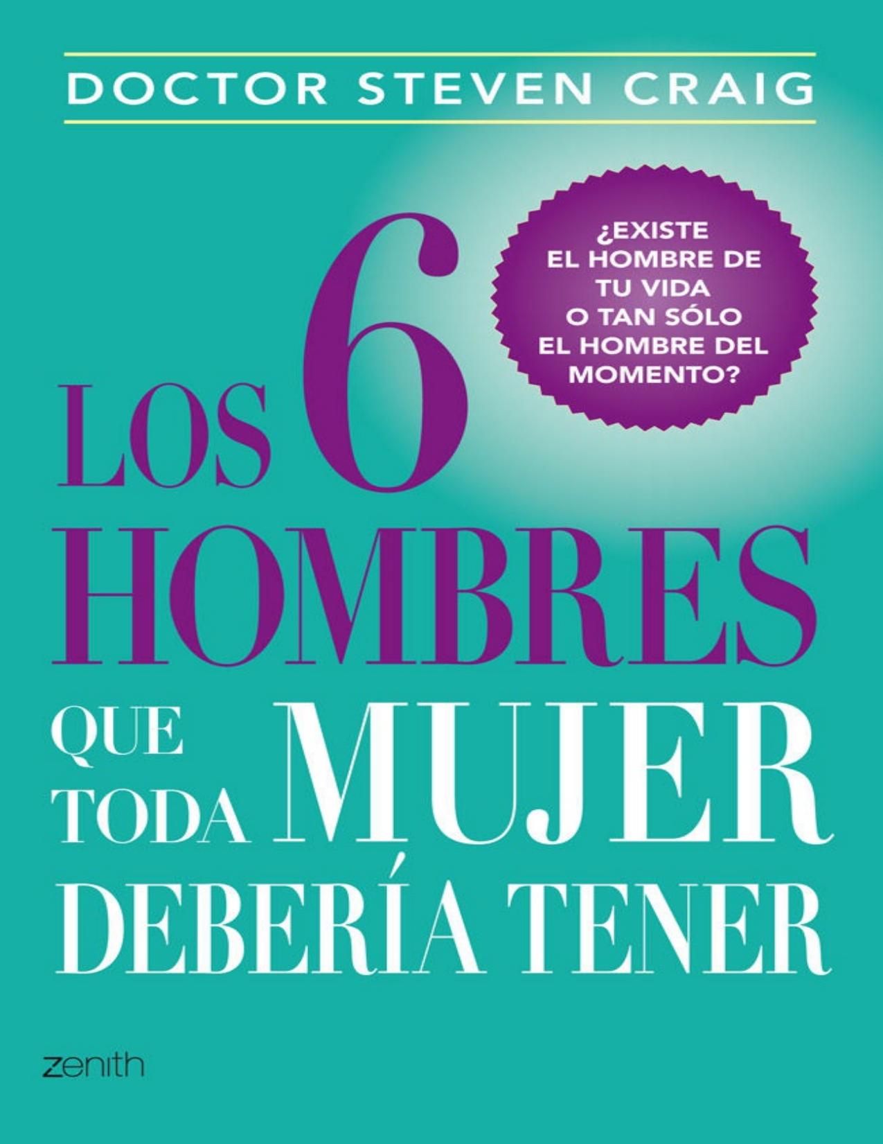 Los 6 hombres que toda mujer debería tener : ¿Existe el hombre de tu vida o tan sólo el hombre del momento?.