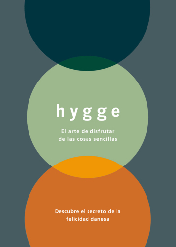 Hygge : el arte de disfrutar de las cosas sencillas : descubre el secreto de la felicidad danesa