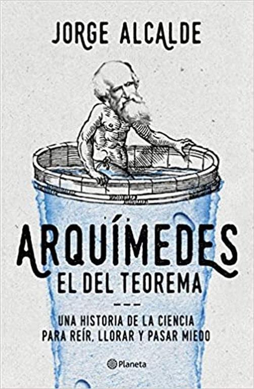 Arqu&iacute;medes, el del teorema: Una historia de la ciencia para re&iacute;r, llorar y pasar miedo (No Ficci&oacute;n) (Spanish Edition)