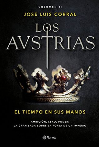 Los Austrias. El tiempo en sus manos: Los Austrias II (Autores Espa&ntilde;oles e Iberoamericanos) (Spanish Edition)