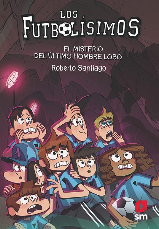 Los Futbol&iacute;simos 16: El misterio del &uacute;ltimo hombre lobo (Spanish Edition)