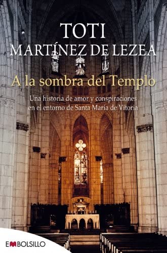 A la sombra del templo: Una historia de amor y conspiraciones en el entorno de Santa María de Vitoria (EMBOLSILLO) (Spanish Edition)