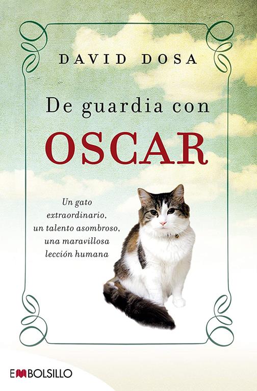 De guardia con &Oacute;scar: Un gato extraordinario, un talento asombroso, una maravillosa lecci&oacute;n humana (EMBOLSILLO) (Spanish Edition)