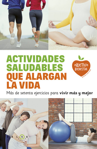 Actividades saludables que alargan la vida : Mas de setenta ejercicios para vivir mas y mejor