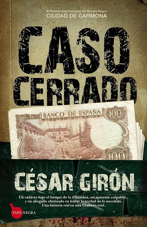 Caso cerrado: Un cad&aacute;ver bajo el bosque de la Alhambra, un aparente culpable... y un abogado obstinado en hallar la verdad de lo sucedido. Una ... Granada real. (Tapa Negra) (Spanish Edition)