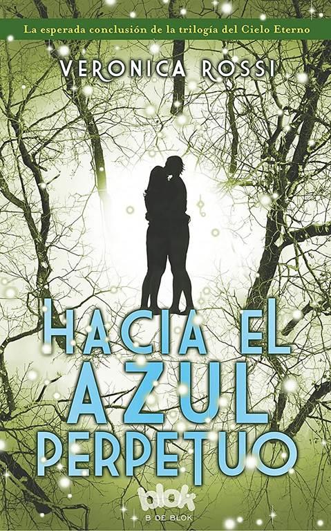 Hacia el azul perpetuo / Into the Still Blue (CIELO ETERNO / UNDER THE NEVER SKY TRILOGY) (Spanish Edition)