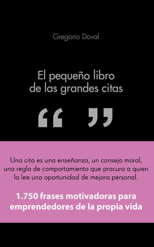 El pequeño libro de las grandes citas : 1.750 frases motivadoras para emprendedores de la propia vida