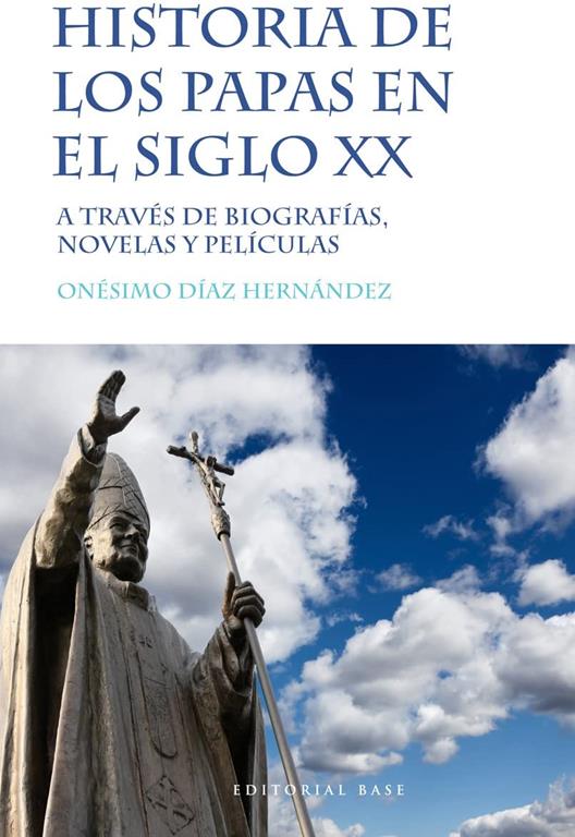 Historia de los papas en el siglo XX: A trav&eacute;s de biograf&iacute;as, novelas y pel&iacute;culas (Base Hisp&aacute;nica) (Spanish Edition)