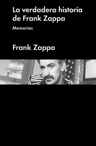 La verdadera historia de Frank Zappa. Memorias