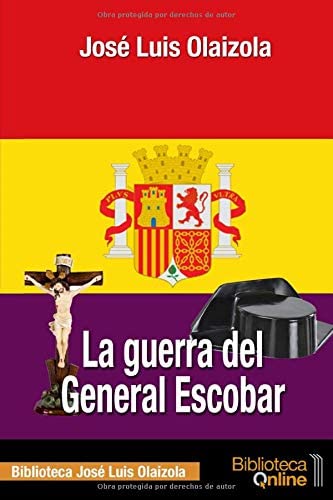 La guerra del General Escobar (Biblioteca Jos&eacute; Luis Olaizola) (Spanish Edition)