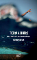 Tierra adentro : Vida y muerte en la ruta libia hacia Europa.