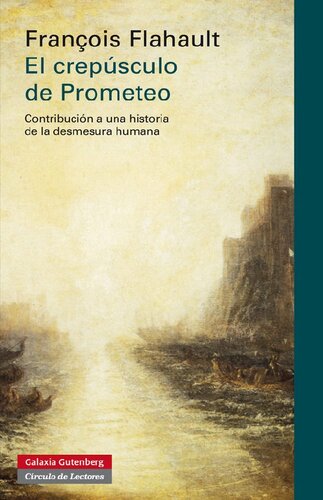 El crepúsculo de Prometeo : contribución a una historia de la desmesura humana.