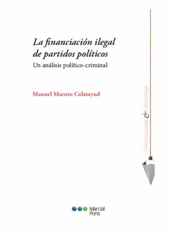 La financiación ilegal de partidos políticos : un análisis político-criminal