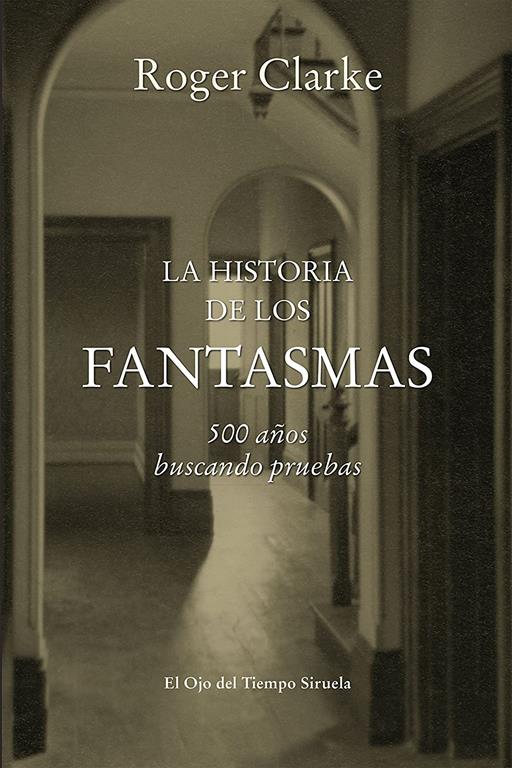 La historia de los fantasmas: 500 a&ntilde;os buscando pruebas (El Ojo del Tiempo) (Spanish Edition)