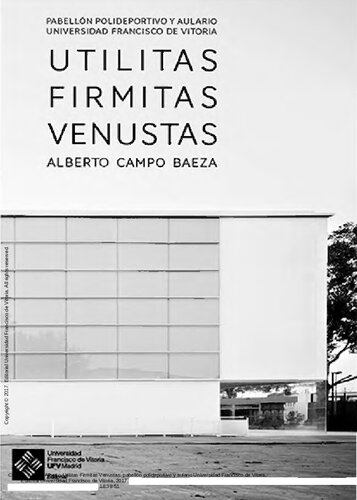 Utilitas, firmitas, venustas : Alberto Campo Baeza : pabellón polideportivo y aulario Universidad Francisco de Vitoria