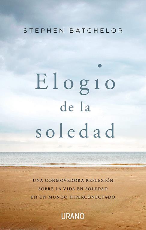 Elogio de la soledad: Una conmovedora reflexi&oacute;n sobre la vida en soledad en un mundo hiperconectado (Crecimiento personal) (Spanish Edition)