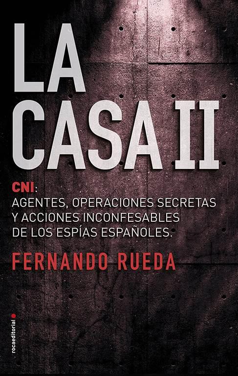 La Casa II: El CNI: Agentes, operaciones secretas y acciones inconfesables de los esp&iacute;as espa&ntilde;oles. (No Ficci&oacute;n) (Spanish Edition)