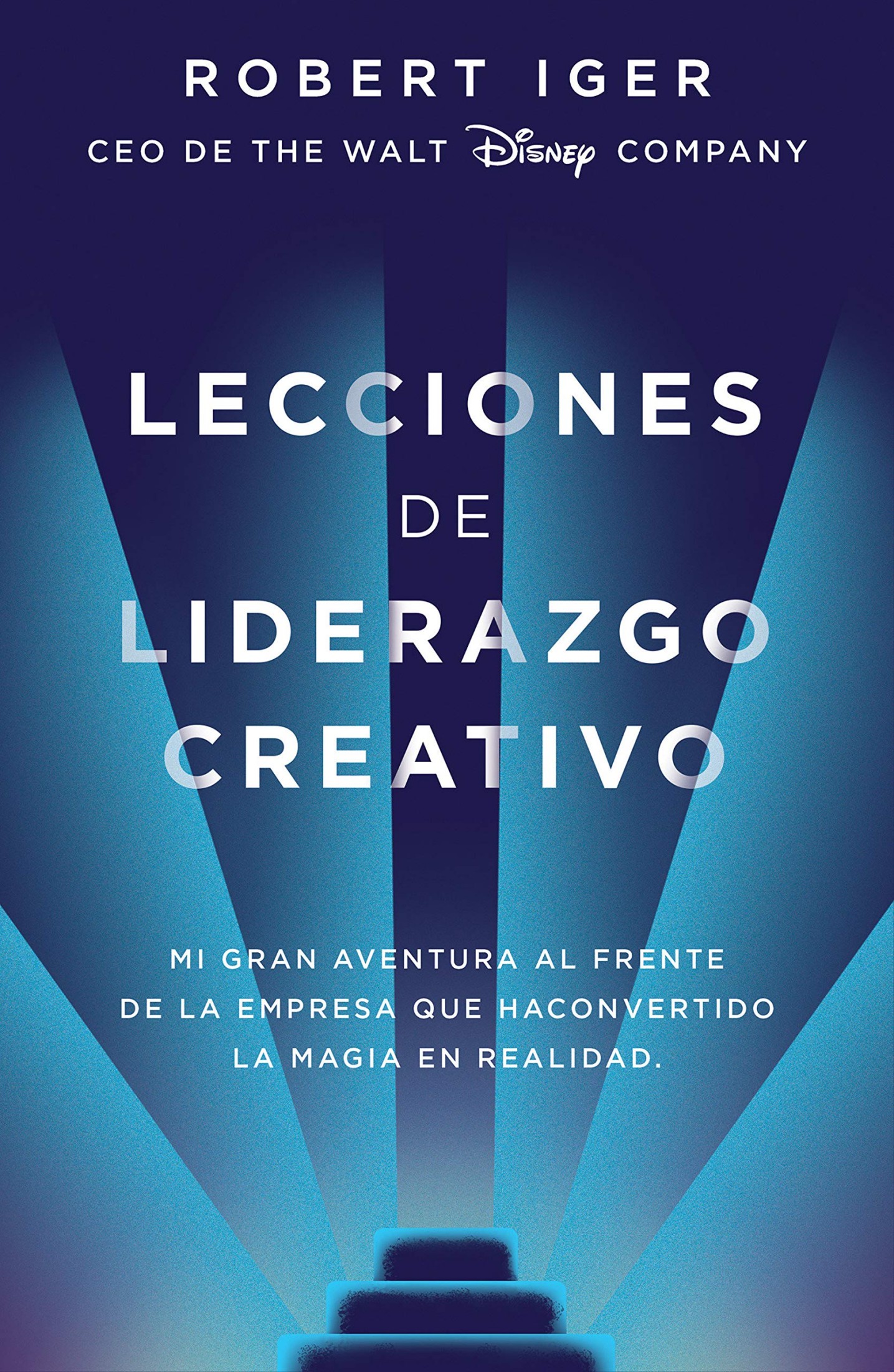 Lecciones de liderazgo creativo. Mi gran aventura al frente de la empresa que ha convertido la magia en realidad / The Ride of a Lifetime