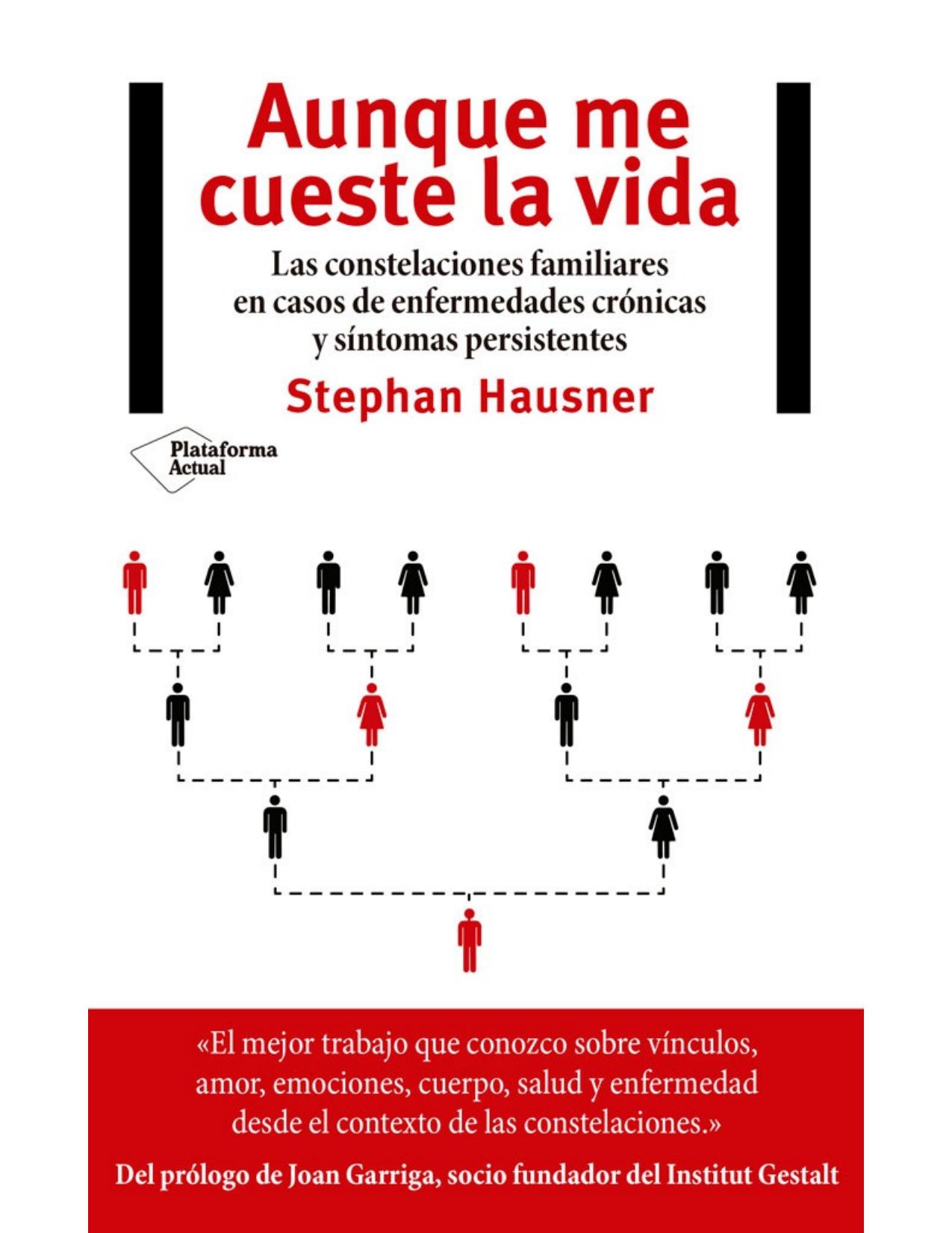 AUNQUE ME CUESTE LA VIDA;LAS CONSTELACIONES FAMILIARES EN CASOS DE ENFERMEDADES CRONICAS Y SINTOMAS PERSISTENTES