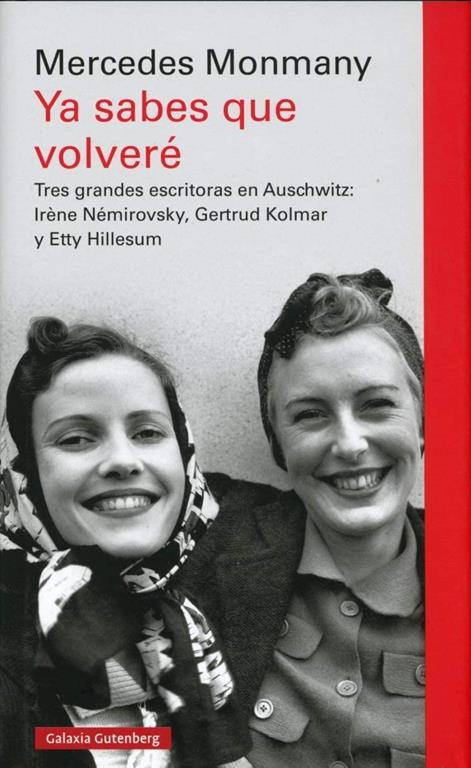 Ya sabes que volver&eacute;: Tres grandes escritoras asesinadas en Auschwitz: Ir&egrave;ne N&eacute;mirovsky, Gertrud Kolmar y Etty Hillesum (Ensayo) (Spanish Edition)