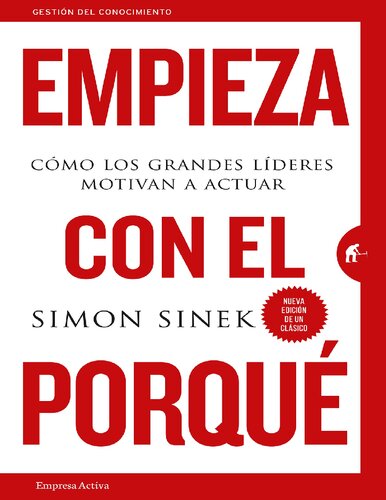 Empieza con el porqué : cómo los grandes líderes motivan a actuar