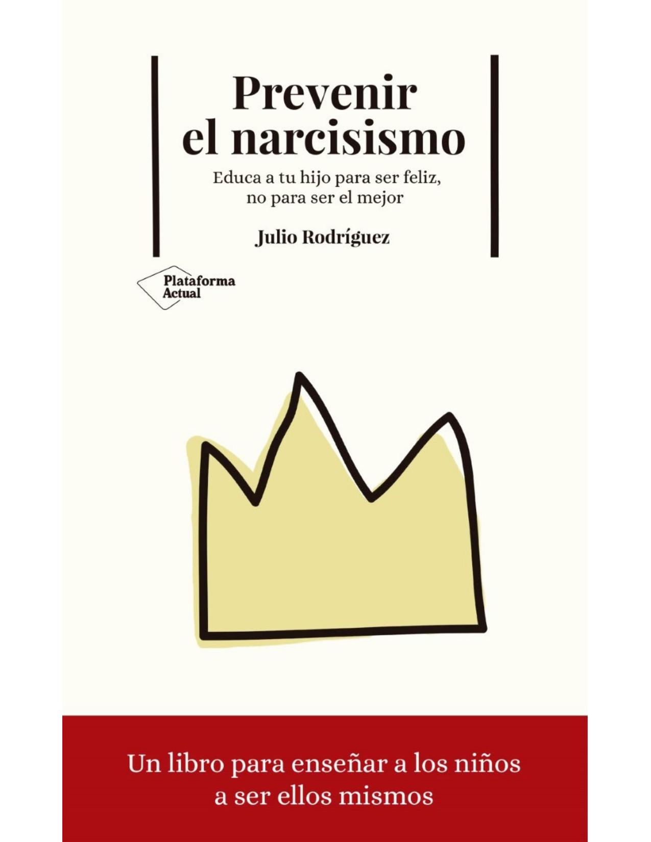 Prevenir el narcisismo : educa a tu hijo para ser feliz, no para ser el mejor