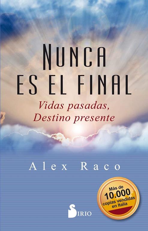 Nunca es el final: Vidas pasadas, destino presente (Spanish Edition)