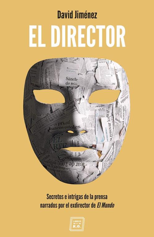 El Director: Secretos e intrigas de la prensa narrados por el exdirector de El Mundo (Spanish Edition)