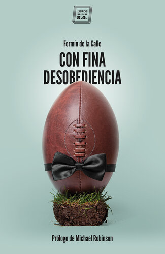 Con fina desobediencia : atlas de rugby con olor a cerveza y barro