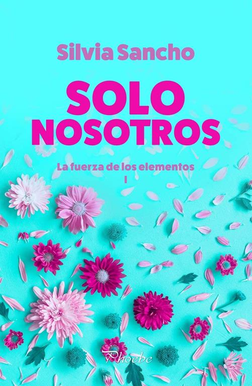 Solo nosotros: La fuerza de los elementos I (Phoebe) (Spanish Edition)