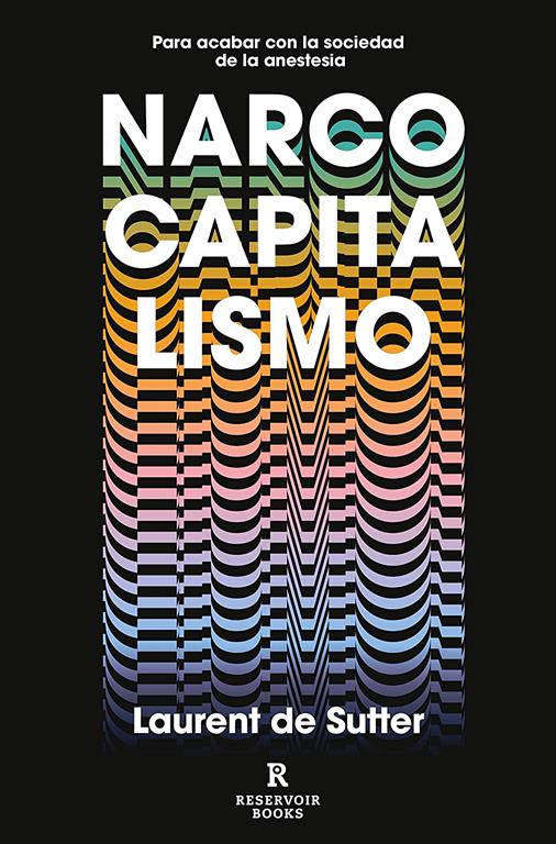 Narcocapitalismo: Para acabar con la sociedad de la anestesia (Reservoir Narrativa) (Spanish Edition)