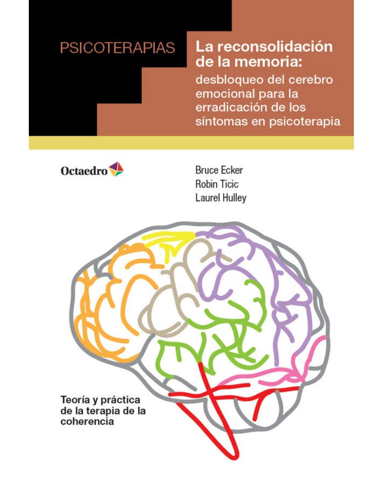 LA RECONSOLIDACION DE LA MEMORIA;DESBLOQUEO DEL CEREBRO EMOCIONAL PARA LA ERRADICACION DE LOS SINTOMAS EN PSICOTERAPIA