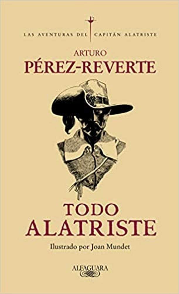 Todo Alatriste / The Complete Captain Alatriste (Alfaguara) (Spanish Edition)