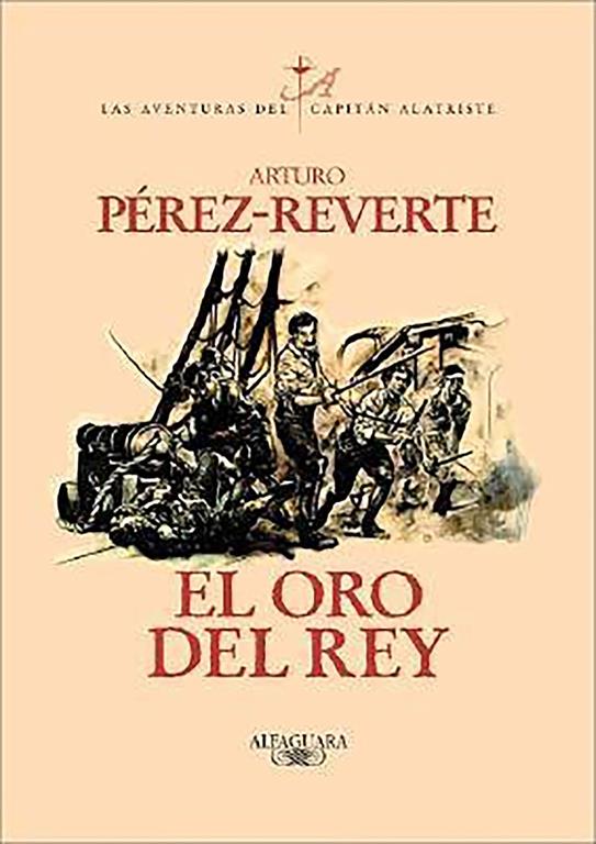 El oro del rey / The King's Gold (Las aventuras del Capit&aacute;n Alatriste) (Spanish Edition)