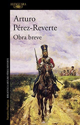 Obra breve: El h&uacute;sar, La pasajera del San Carlos, La sombra del &aacute;guila, Un asunto de honor, Sobre cuadros, libros y h&eacute;roes (Hisp&aacute;nica) (Spanish Edition)